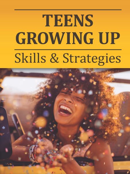 Teens Growing Up: Skills & Strategies