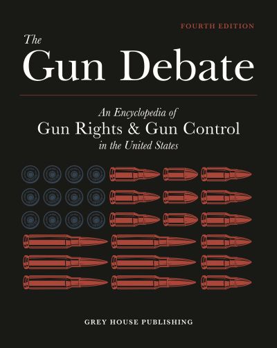 The Gun Debate: An Encyclopedia of Gun Control & Gun Rights
